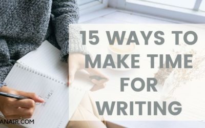 15 WAYS TO MAKE TIME FOR WRITING
