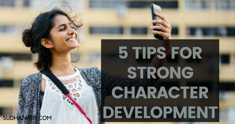 5 TIPS FOR STRONG CHARACTER DEVELOPMENT