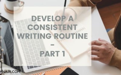 DEVELOP A CONSISTENT WRITING ROUTINE – PART 1