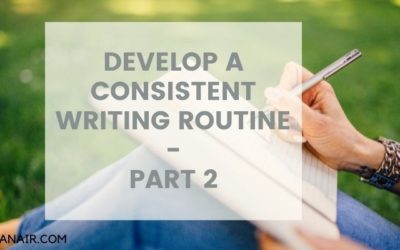 DEVELOP A CONSISTENT WRITING ROUTINE – PART 2
