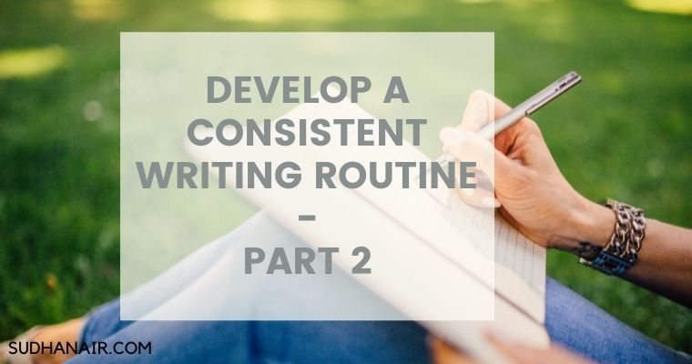 Develop a consistent writing routine Part 2