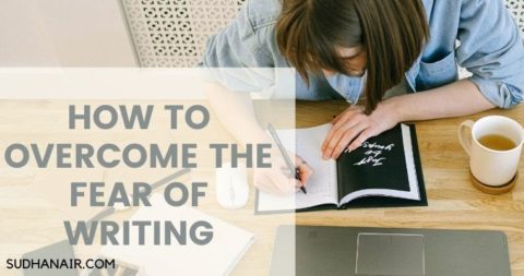 HOW TO OVERCOME THE FEAR OF WRITING – SUDHA NAIR