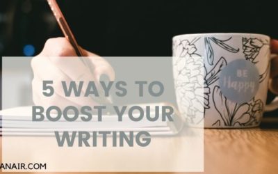 5 WAYS TO BOOST YOUR WRITING