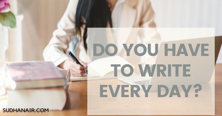 Do You Have To Write Every Day?